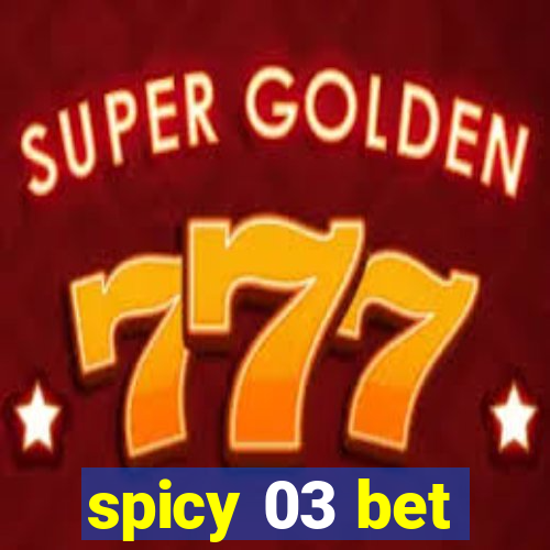 spicy 03 bet